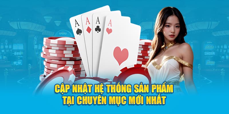 Cập nhật hệ thống sản phẩm tại chuyên mục mới nhất