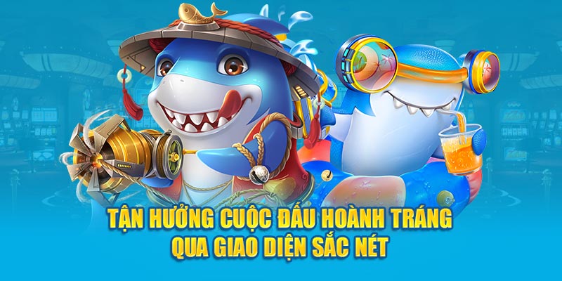 Tận hưởng cuộc đấu hoành tráng qua giao diện sắc nét