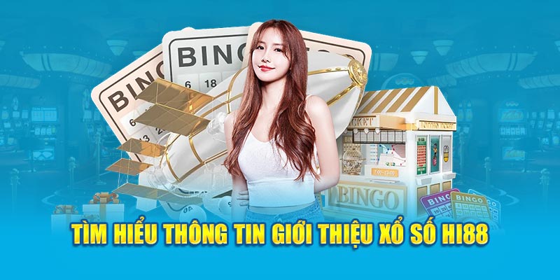 Tìm hiểu thông tin giới thiệu xổ số Hi88